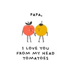 vaderdag kaart grappig papa i love you from my head tomatoes